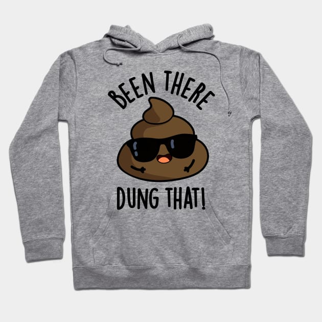 Been There Dung That Funny Poop Pun Hoodie by punnybone